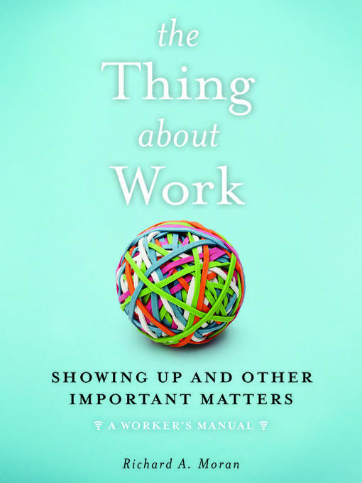 Title details for The Thing About Work by Richard A. Moran - Available